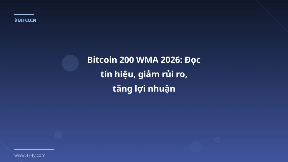 Bitcoin 200 WMA 2026: Đọc tín hiệu, giảm rủi ro, tăng lợi nhuận