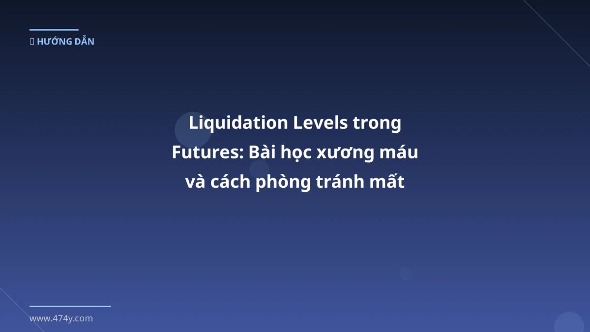Liquidation Levels trong Futures: Bài học xương máu và cách phòng tránh mất vốn