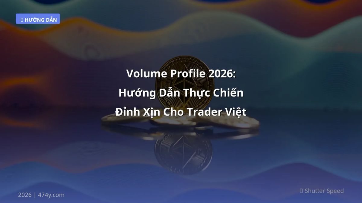 Volume Profile 2026: Hướng Dẫn Thực Chiến Đỉnh Xịn Cho Trader Việt