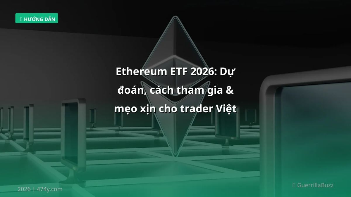 Ethereum ETF 2026: Dự đoán, cách tham gia & mẹo xịn cho trader Việt