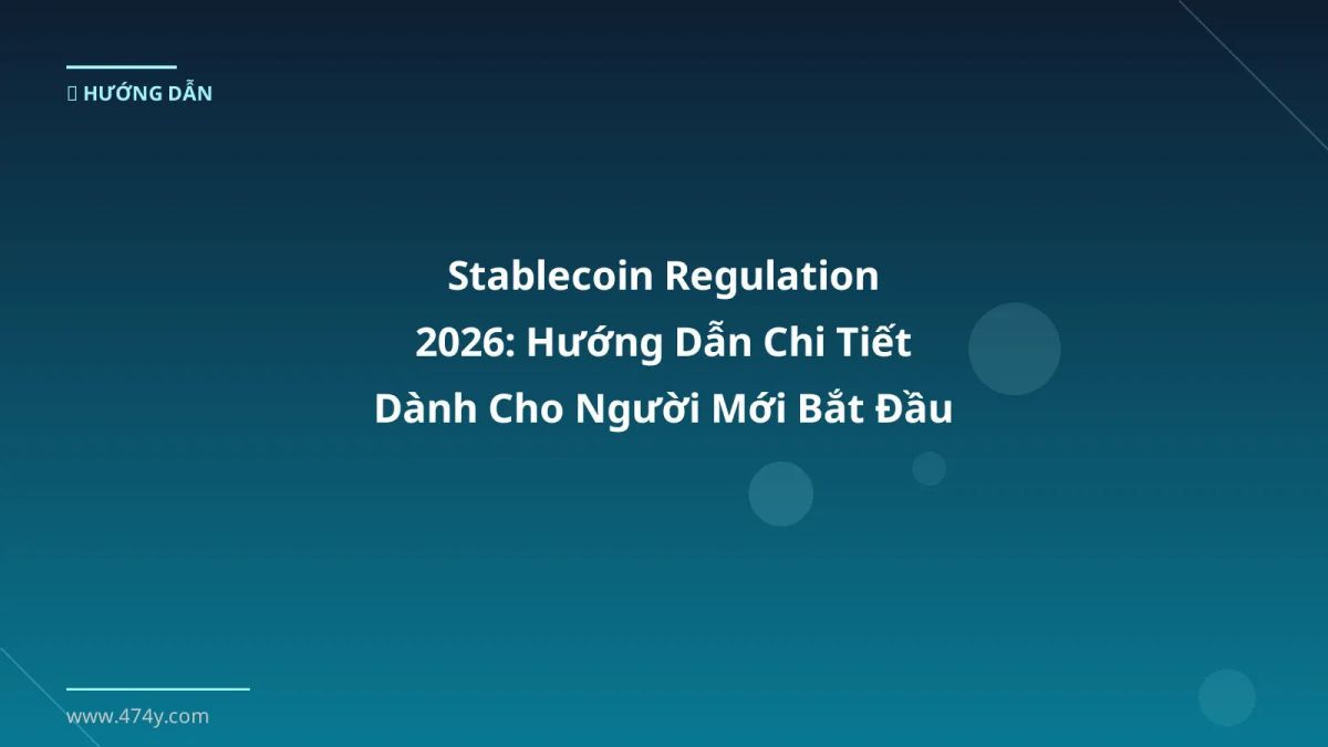 Stablecoin Regulation 2026: Hướng Dẫn Chi Tiết Dành Cho Người Mới Bắt Đầu