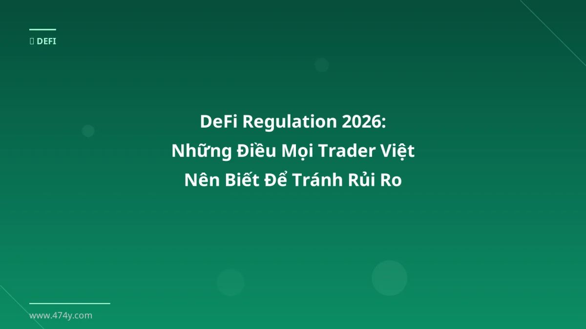 DeFi Regulation 2026: Những Điều Mọi Trader Việt Nên Biết Để Tránh Rủi Ro