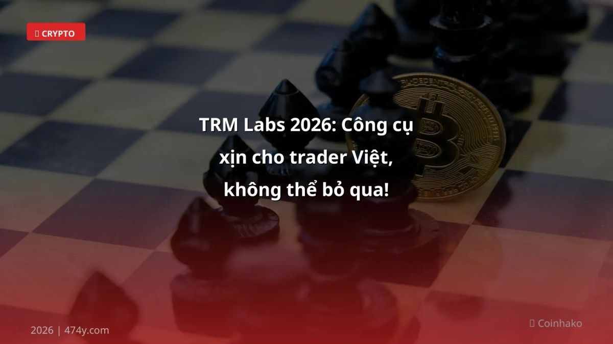 TRM Labs 2026: Công cụ xịn cho trader Việt, không thể bỏ qua!