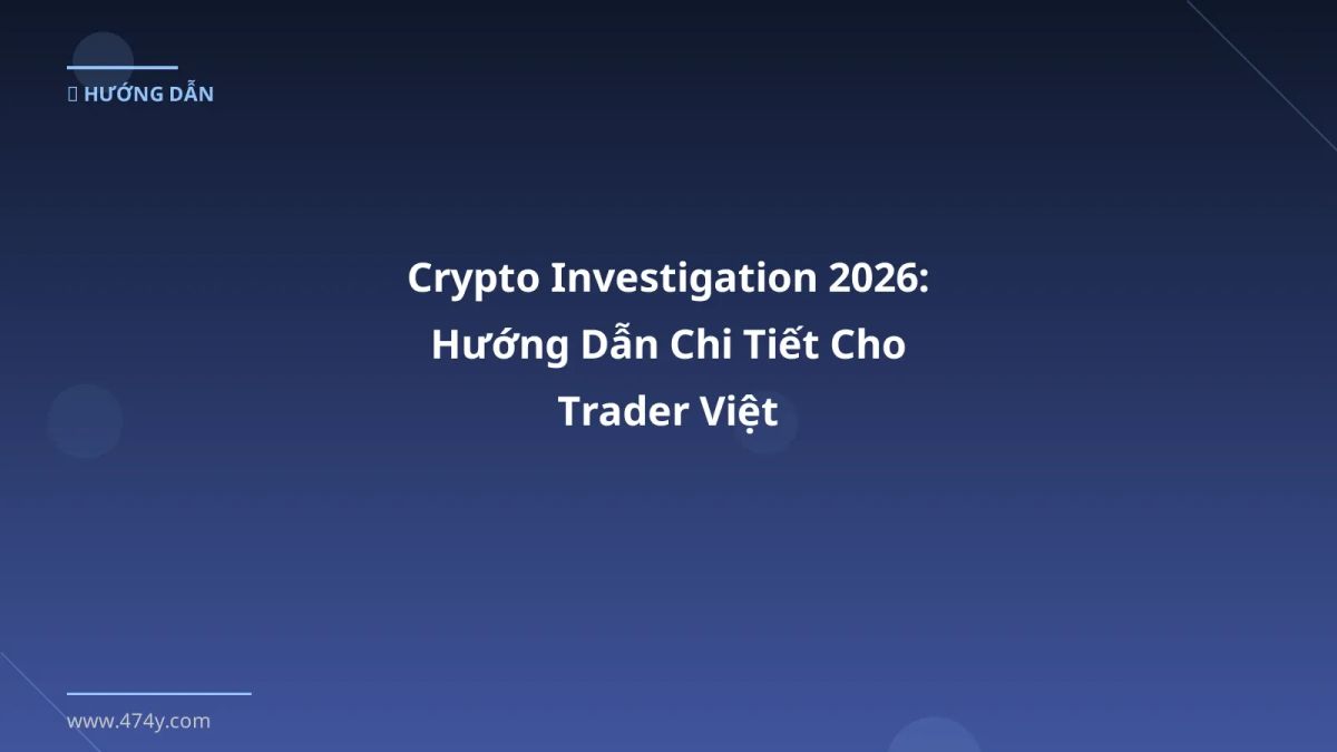 Crypto Investigation 2026: Hướng Dẫn Chi Tiết Cho Trader Việt