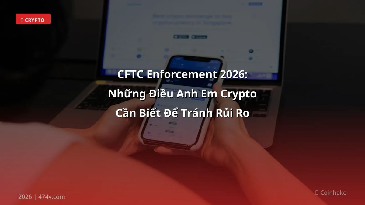 CFTC Enforcement 2026: Những Điều Anh Em Crypto Cần Biết Để Tránh Rủi Ro