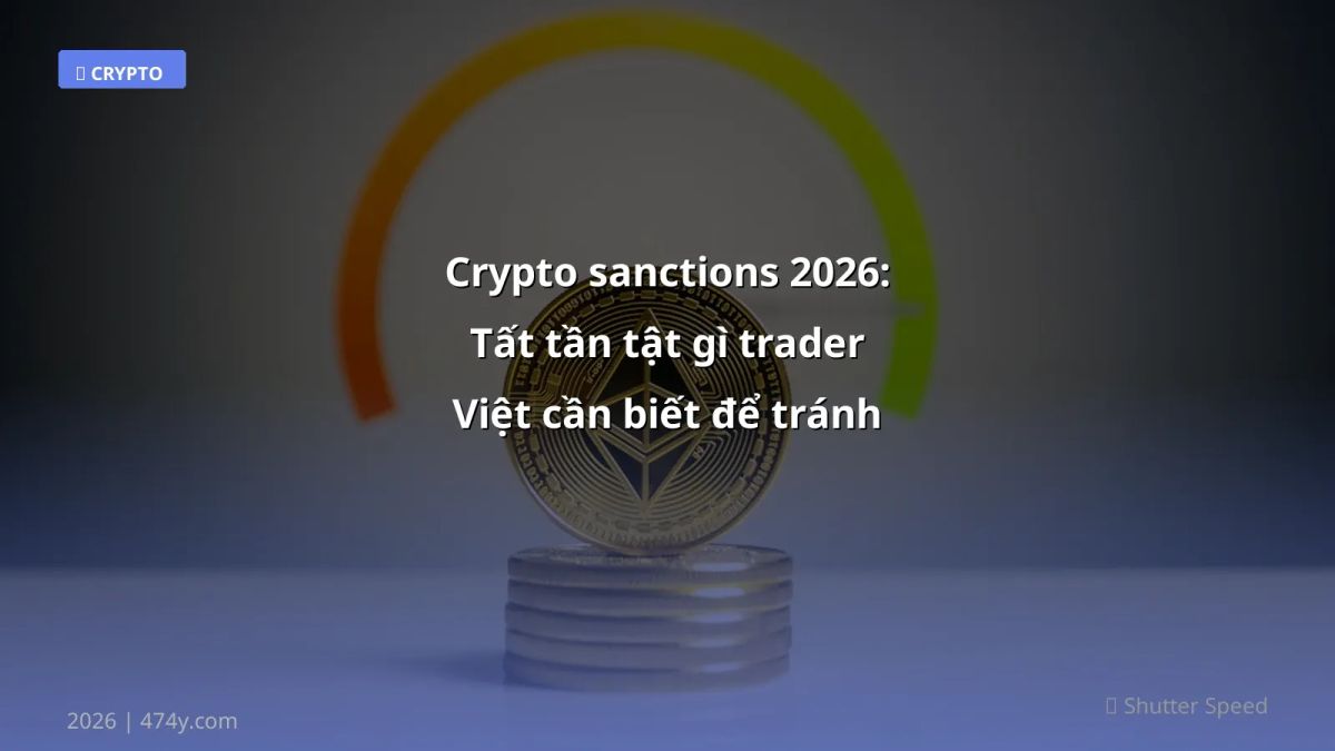 Crypto sanctions 2026: Tất tần tật gì trader Việt cần biết để tránh rủi ro