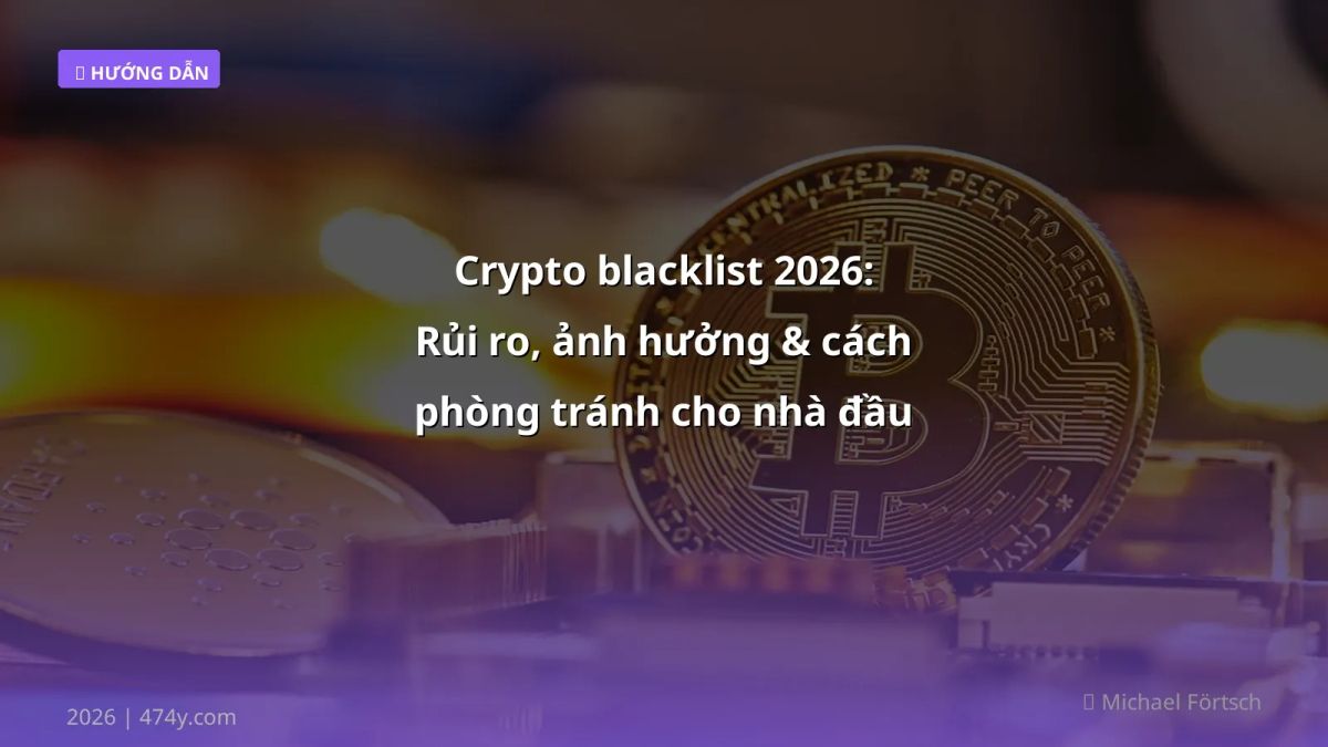 Crypto blacklist 2026: Rủi ro, ảnh hưởng & cách phòng tránh cho nhà đầu tư Việt