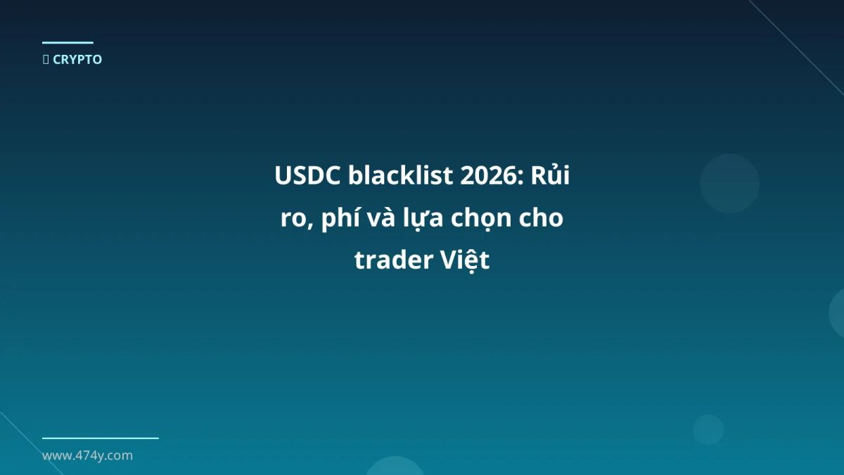 USDC blacklist 2026: Rủi ro, phí và lựa chọn cho trader Việt