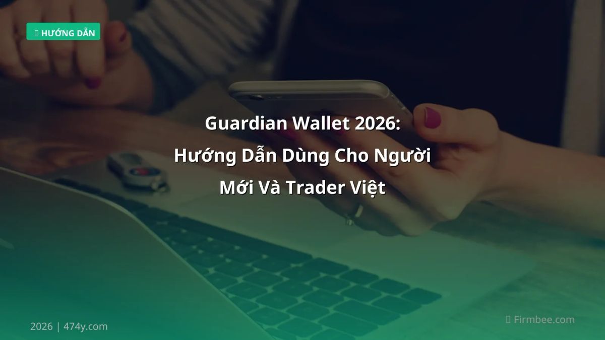 Guardian Wallet 2026: Hướng Dẫn Dùng Cho Người Mới Và Trader Việt
