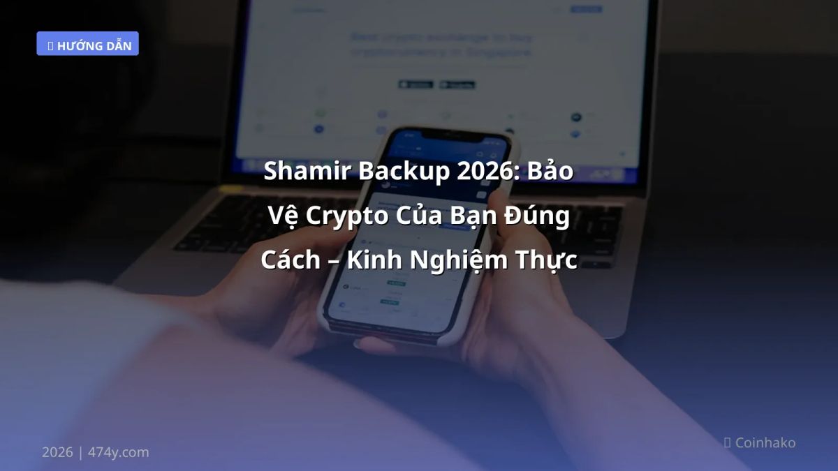 Shamir Backup 2026: Bảo Vệ Crypto Của Bạn Đúng Cách – Kinh Nghiệm Thực Chiến
