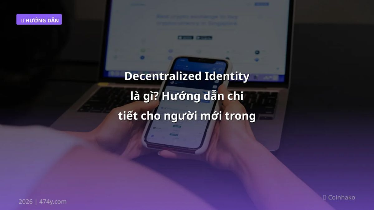 Decentralized Identity là gì? Hướng dẫn chi tiết cho người mới trong crypto 2026