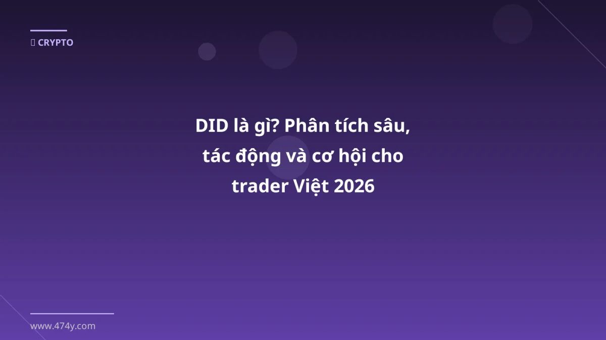 DID là gì? Phân tích sâu, tác động và cơ hội cho trader Việt 2026