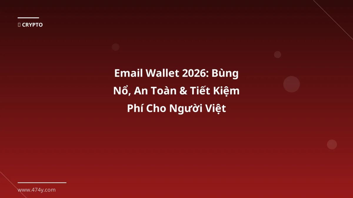 Email Wallet 2026: Bùng Nổ, An Toàn & Tiết Kiệm Phí Cho Người Việt