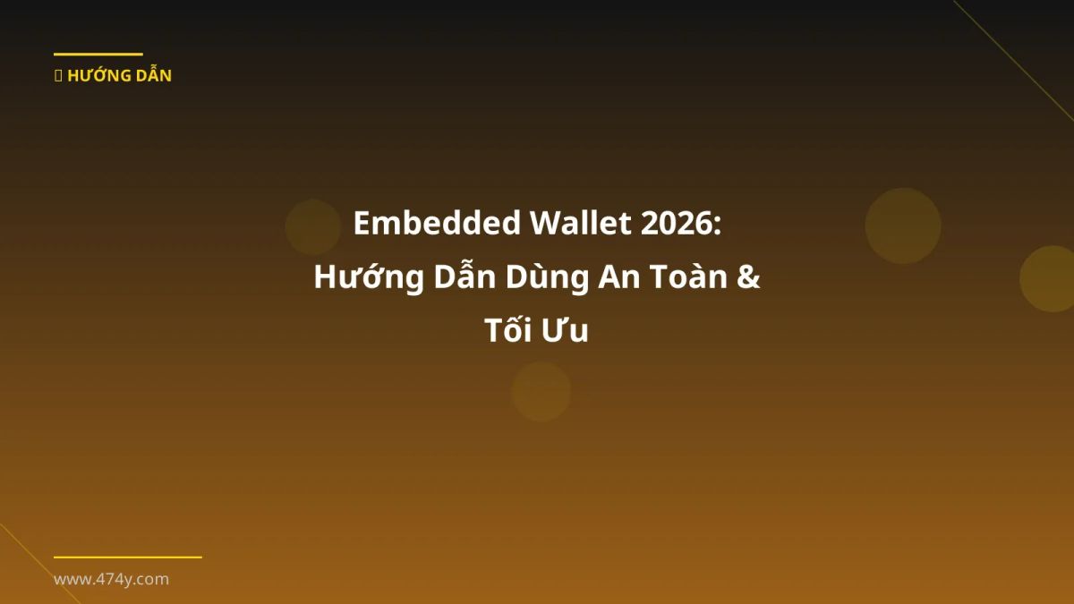 Embedded Wallet 2026: Hướng Dẫn Dùng An Toàn & Tối Ưu