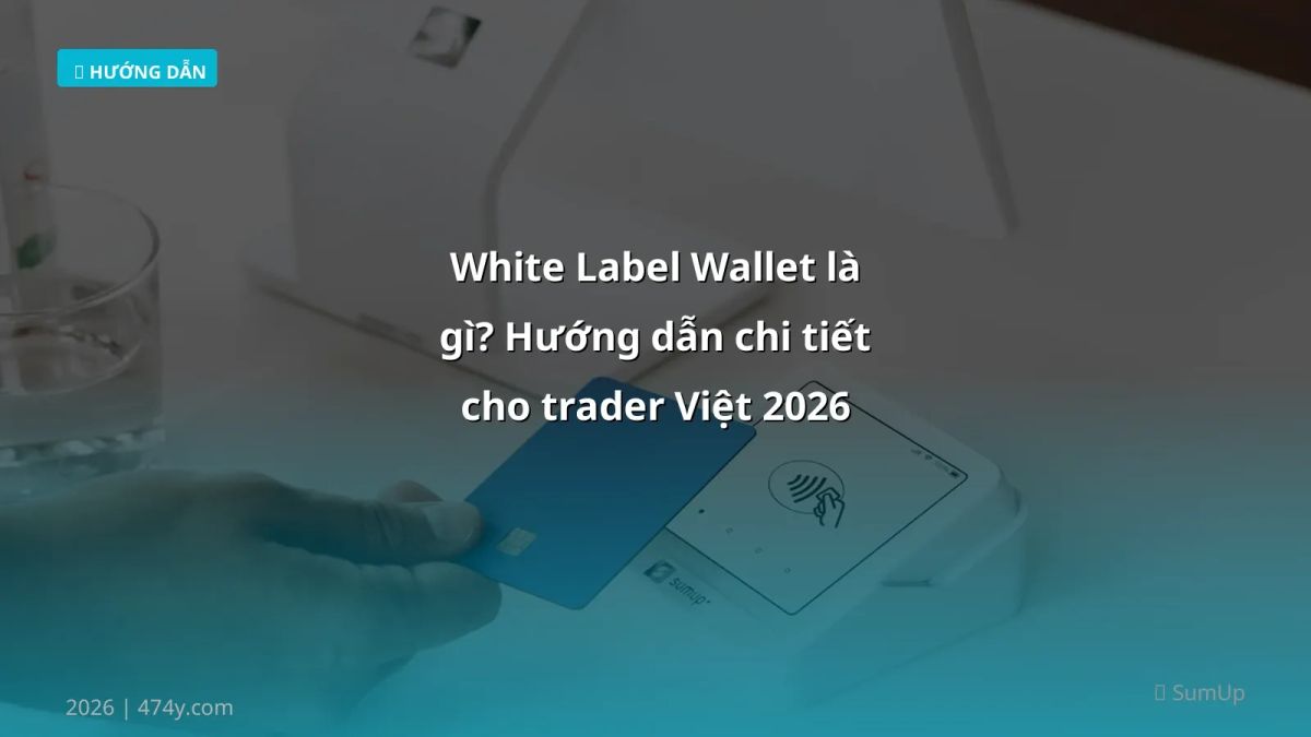 White Label Wallet là gì? Hướng dẫn chi tiết cho trader Việt 2026