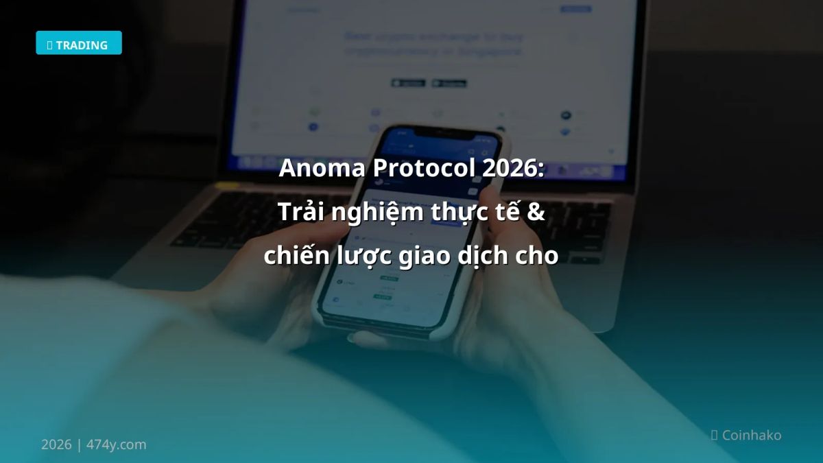 Anoma Protocol 2026: Trải nghiệm thực tế & chiến lược giao dịch cho người Việt