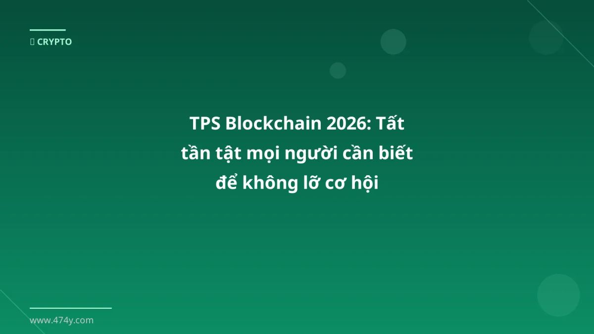 TPS Blockchain 2026: Tất tần tật mọi người cần biết để không lỡ cơ hội