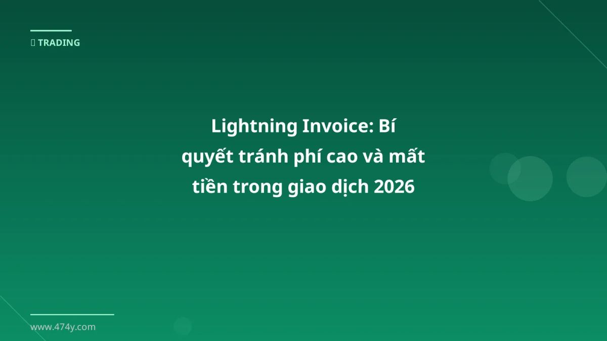 Lightning Invoice: Bí quyết tránh phí cao và mất tiền trong giao dịch 2026