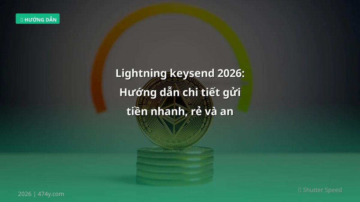 Lightning keysend 2026: Hướng dẫn chi tiết gửi tiền nhanh, rẻ và an toàn