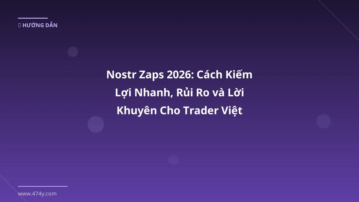 Nostr Zaps 2026: Cách Kiếm Lợi Nhanh, Rủi Ro và Lời Khuyên Cho Trader Việt