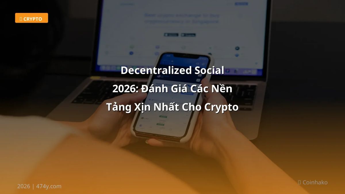 Decentralized Social 2026: Đánh Giá Các Nền Tảng Xịn Nhất Cho Crypto Trader Việt