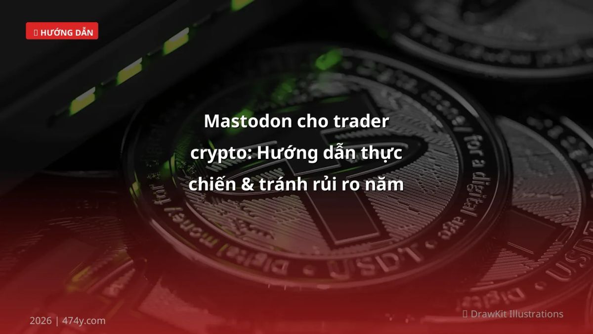 Mastodon cho trader crypto: Hướng dẫn thực chiến & tránh rủi ro năm 2026