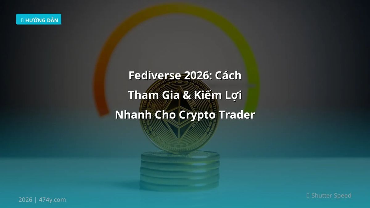 Fediverse 2026: Cách Tham Gia & Kiếm Lợi Nhanh Cho Crypto Trader Việt