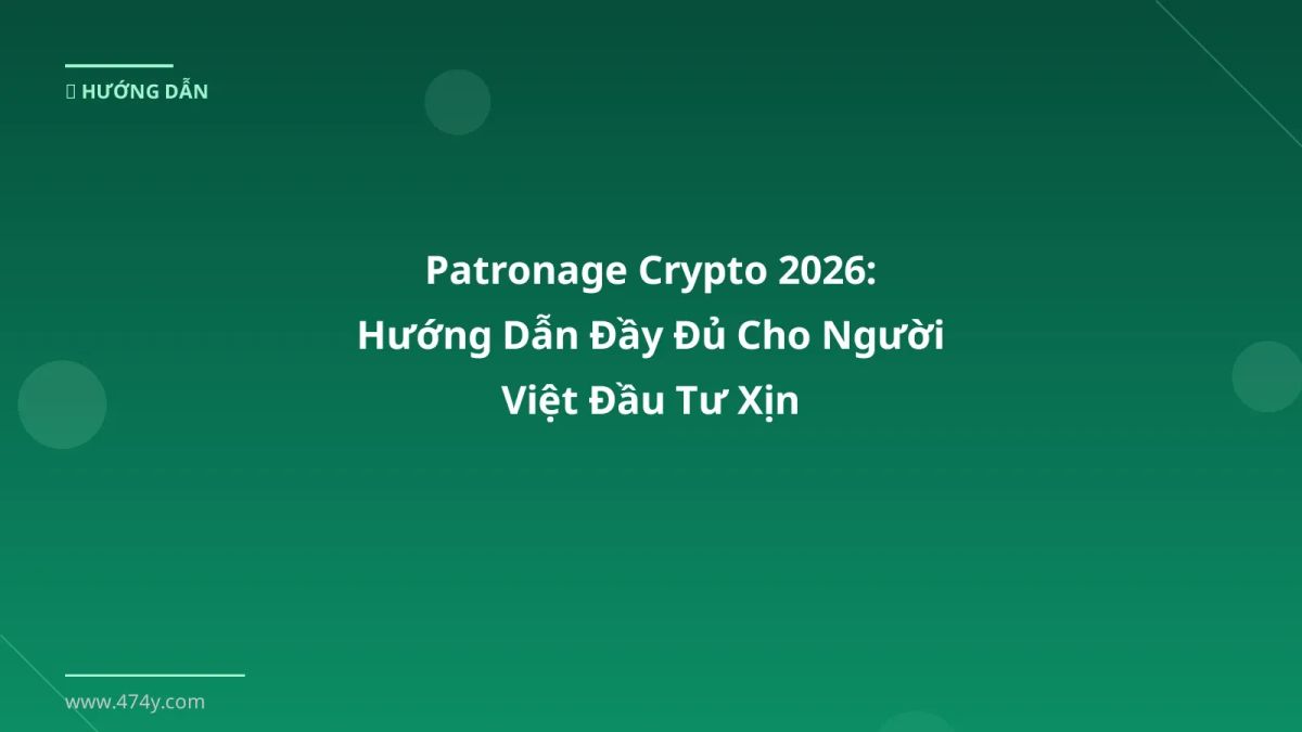 Patronage Crypto 2026: Hướng Dẫn Đầy Đủ Cho Người Việt Đầu Tư Xịn