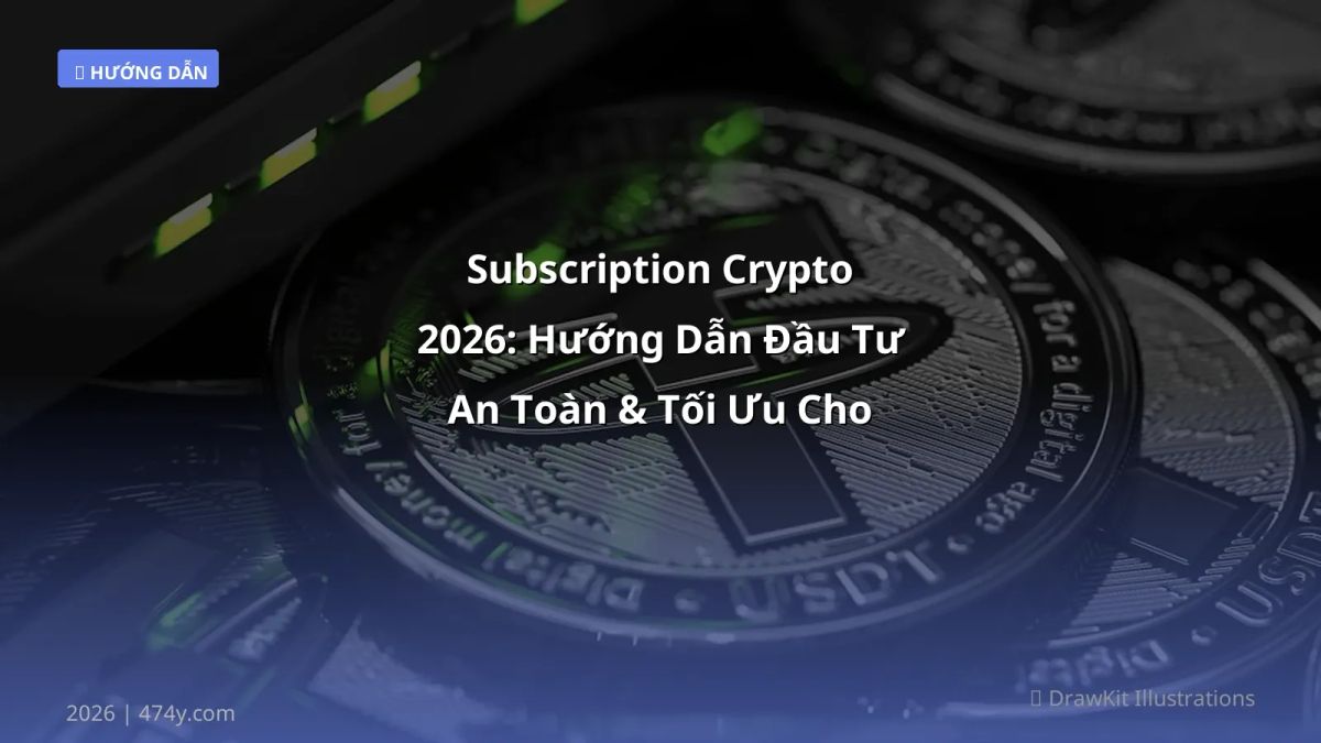 Subscription Crypto 2026: Hướng Dẫn Đầu Tư An Toàn & Tối Ưu Cho Người Mới