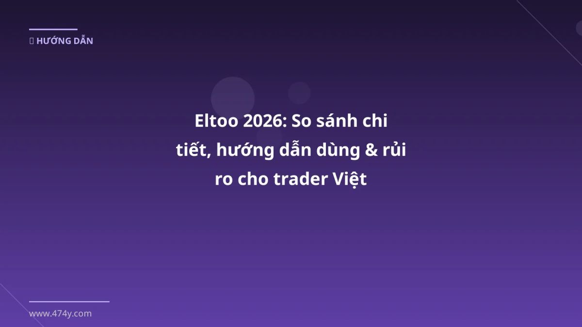 Eltoo 2026: So sánh chi tiết, hướng dẫn dùng & rủi ro cho trader Việt