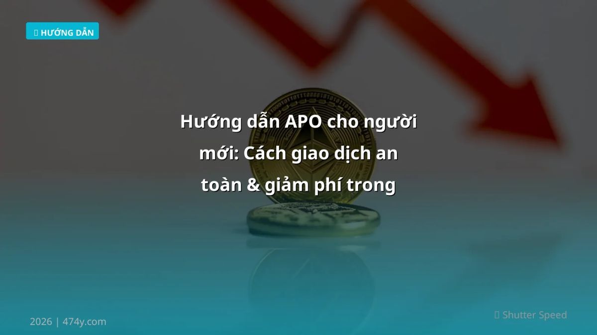 Hướng dẫn APO cho người mới: Cách giao dịch an toàn & giảm phí trong 2026