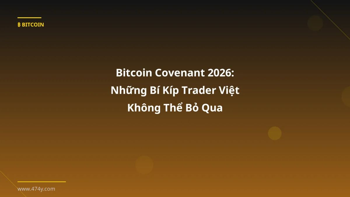 Bitcoin Covenant 2026: Những Bí Kíp Trader Việt Không Thể Bỏ Qua