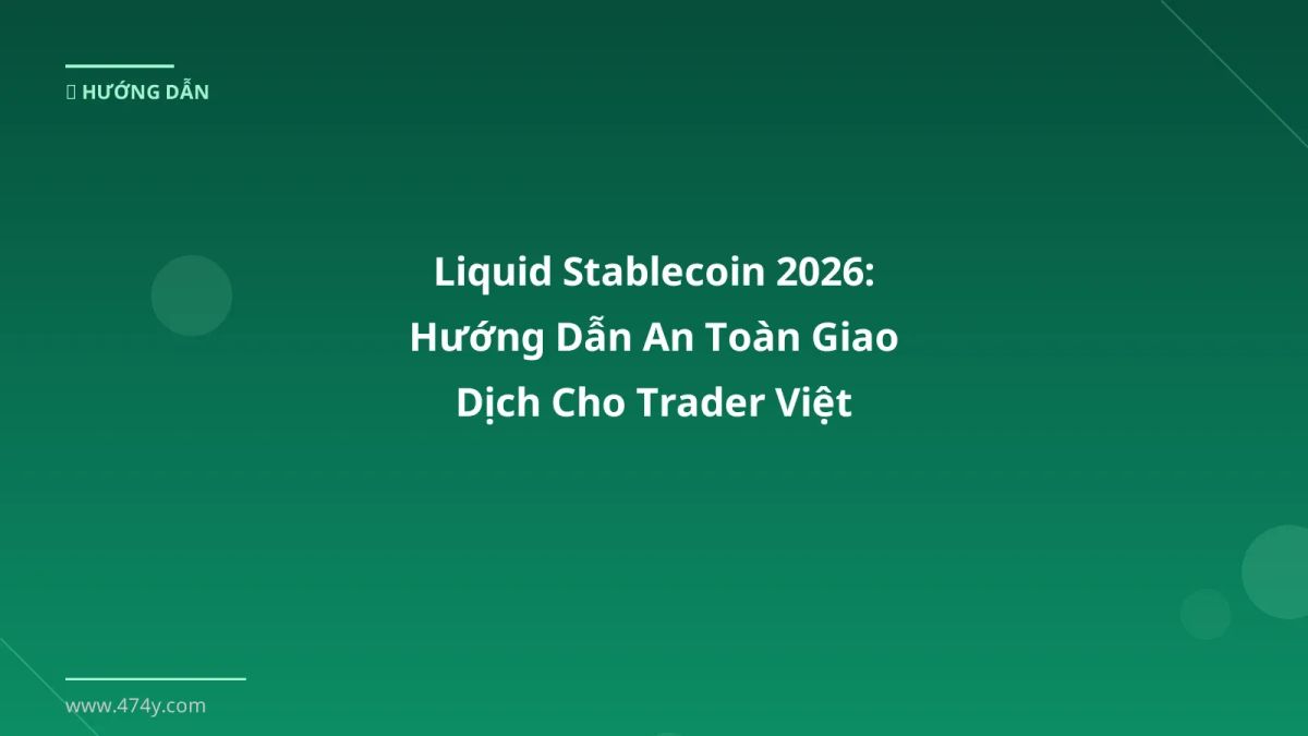 Liquid Stablecoin 2026: Hướng Dẫn An Toàn Giao Dịch Cho Trader Việt