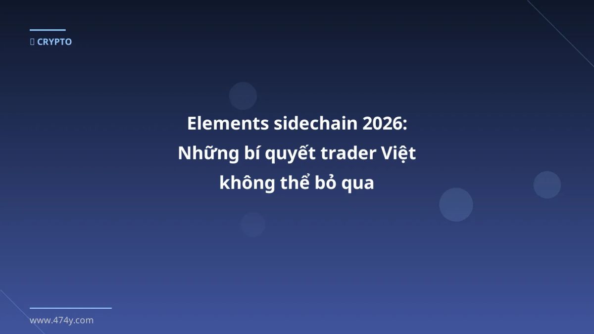 Elements sidechain 2026: Những bí quyết trader Việt không thể bỏ qua