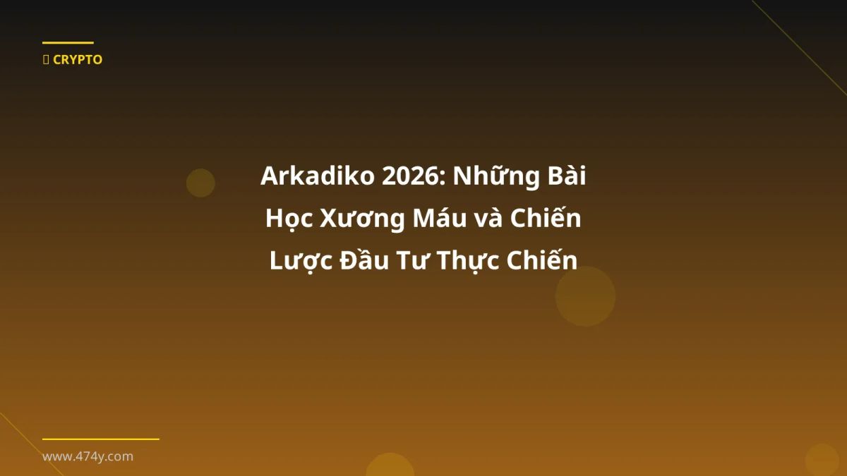 Arkadiko 2026: Những Bài Học Xương Máu và Chiến Lược Đầu Tư Thực Chiến
