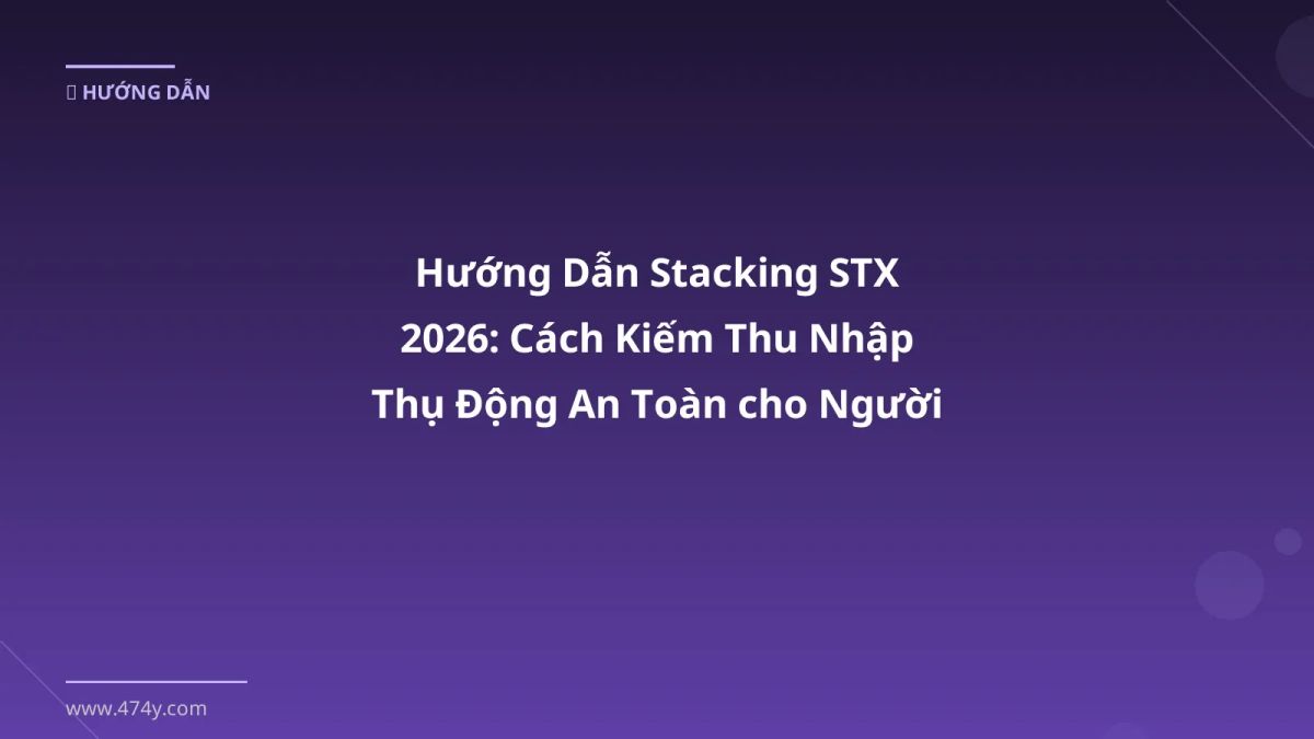 Hướng Dẫn Stacking STX 2026: Cách Kiếm Thu Nhập Thụ Động An Toàn cho Người Việt