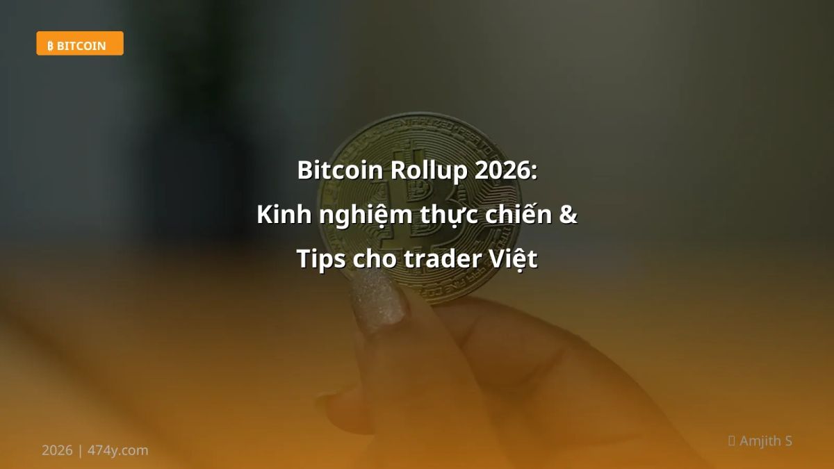 Bitcoin Rollup 2026: Kinh nghiệm thực chiến & Tips cho trader Việt