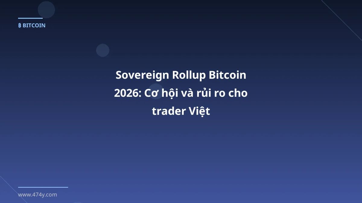 Sovereign Rollup Bitcoin 2026: Cơ hội và rủi ro cho trader Việt