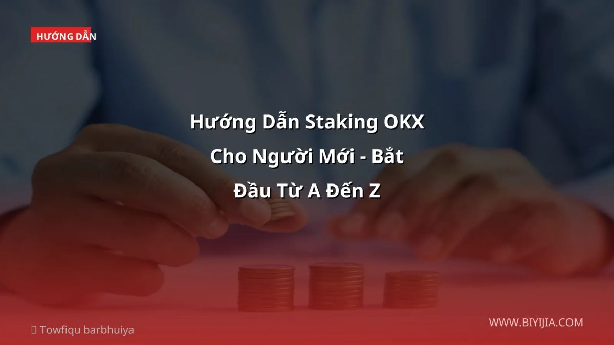 Hướng Dẫn Staking OKX Cho Người Mới - Bắt Đầu Từ A Đến Z