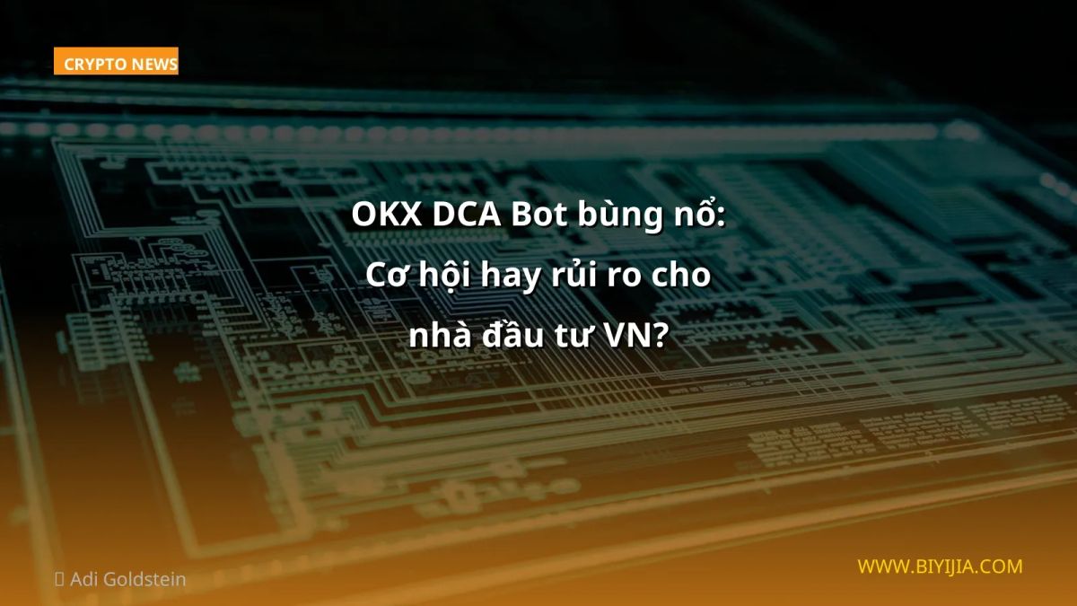 OKX DCA Bot bùng nổ: Cơ hội hay rủi ro cho nhà đầu tư VN?