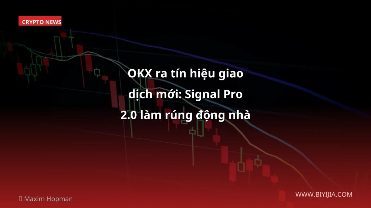 OKX ra tín hiệu giao dịch mới: Signal Pro 2.0 làm rúng động nhà đầu tư VN
