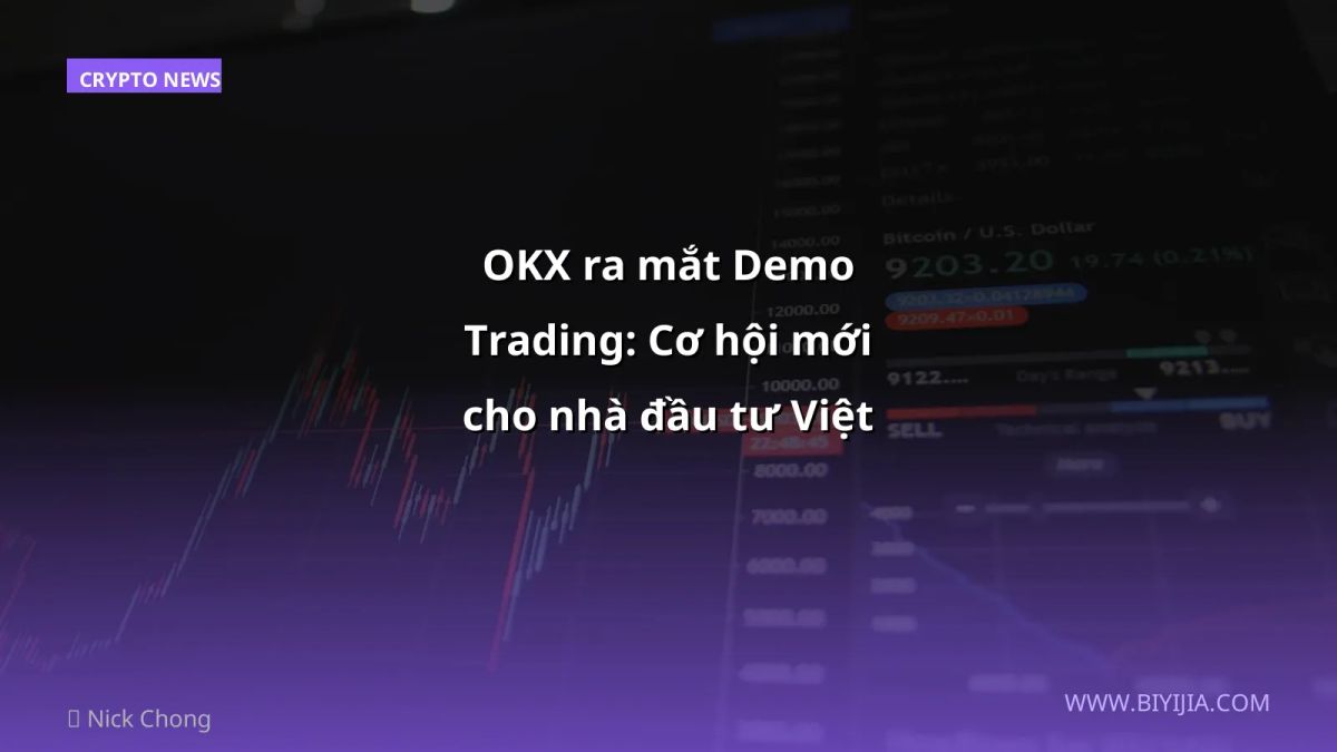OKX ra mắt Demo Trading: Cơ hội mới cho nhà đầu tư Việt