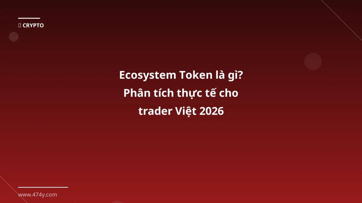 Ecosystem Token là gì? Phân tích thực tế cho trader Việt 2026