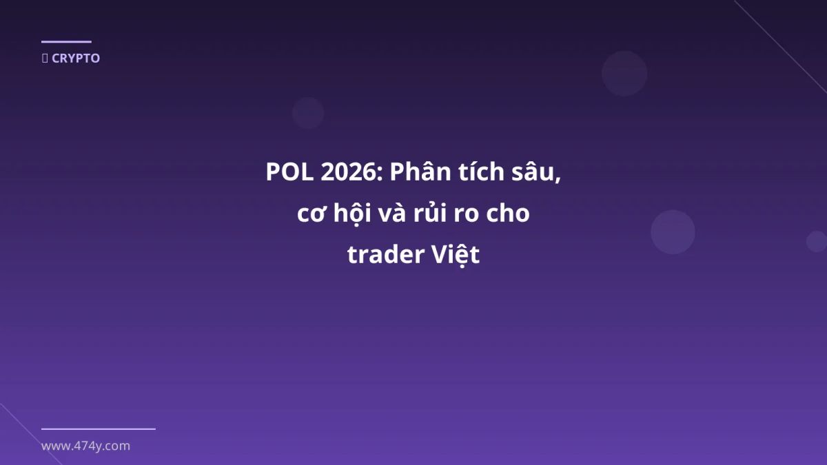 POL 2026: Phân tích sâu, cơ hội và rủi ro cho trader Việt