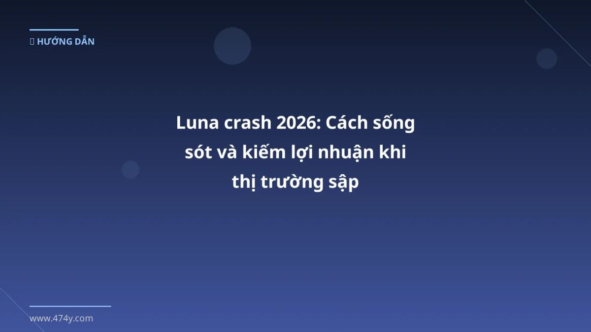 Luna crash 2026: Cách sống sót và kiếm lợi nhuận khi thị trường sập