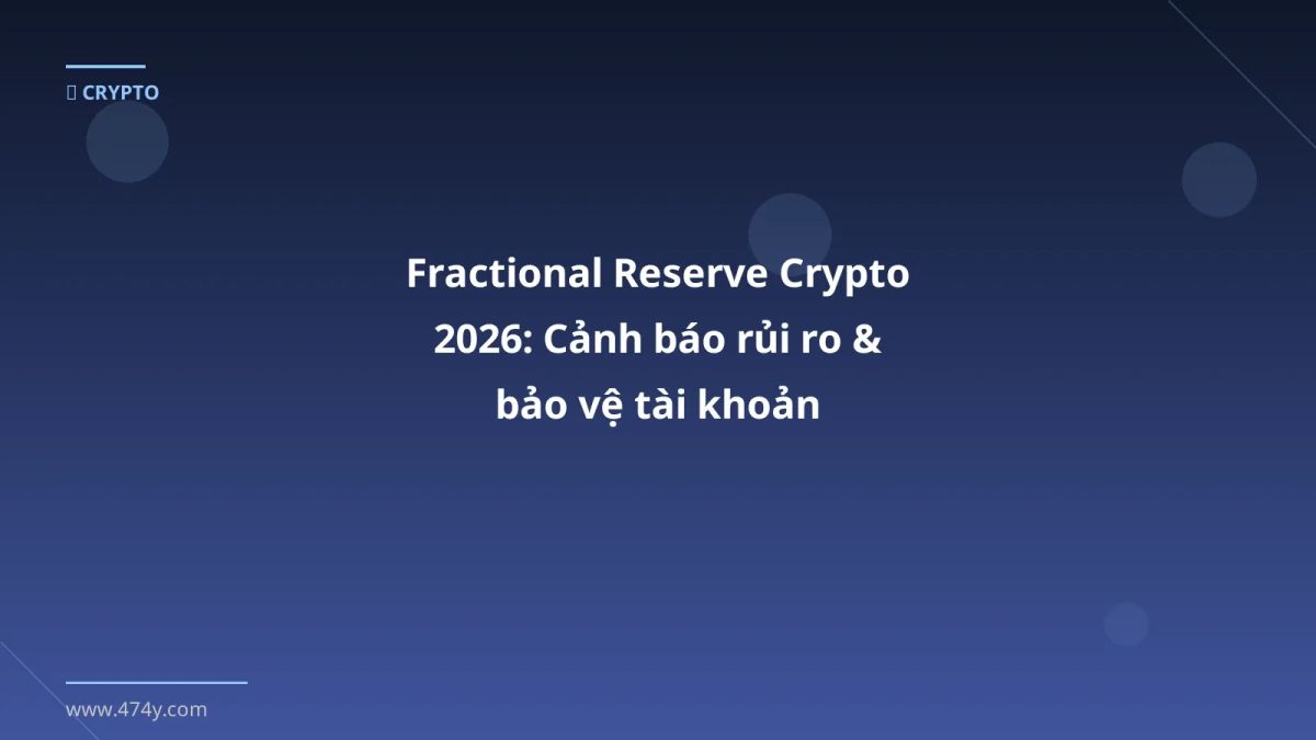 Fractional Reserve Crypto 2026: Cảnh báo rủi ro & bảo vệ tài khoản