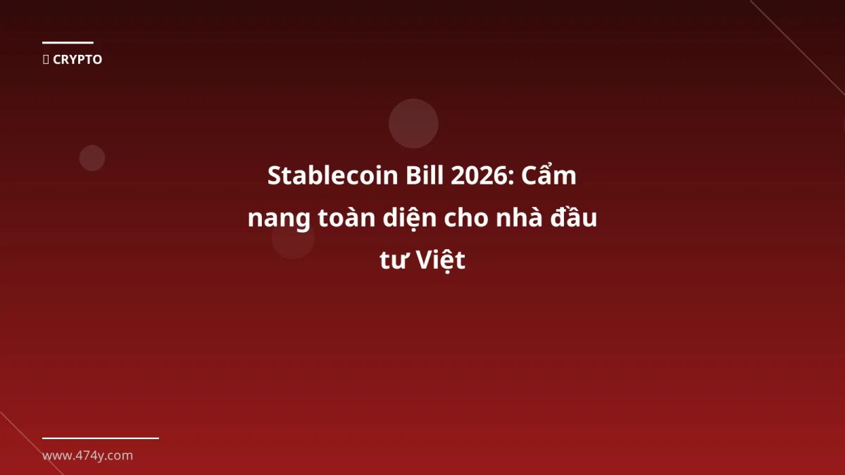 Stablecoin Bill 2026: Cẩm nang toàn diện cho nhà đầu tư Việt