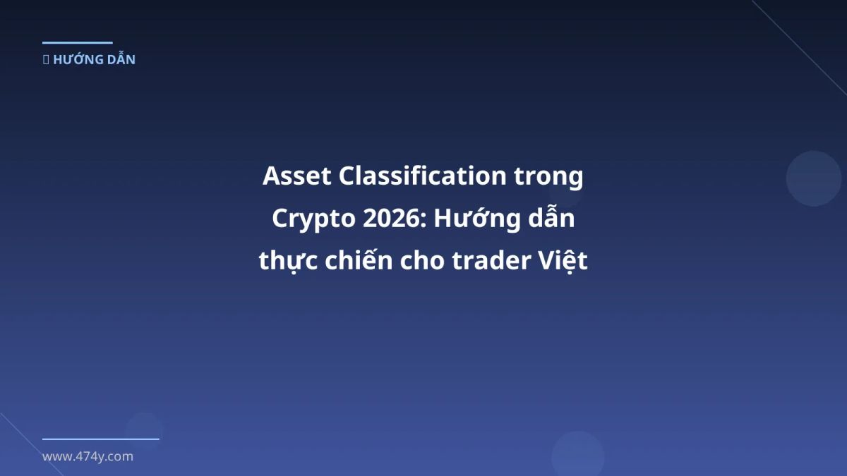 Asset Classification trong Crypto 2026: Hướng dẫn thực chiến cho trader Việt