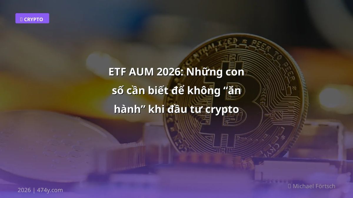 ETF AUM 2026: Những con số cần biết để không “ăn hành” khi đầu tư crypto