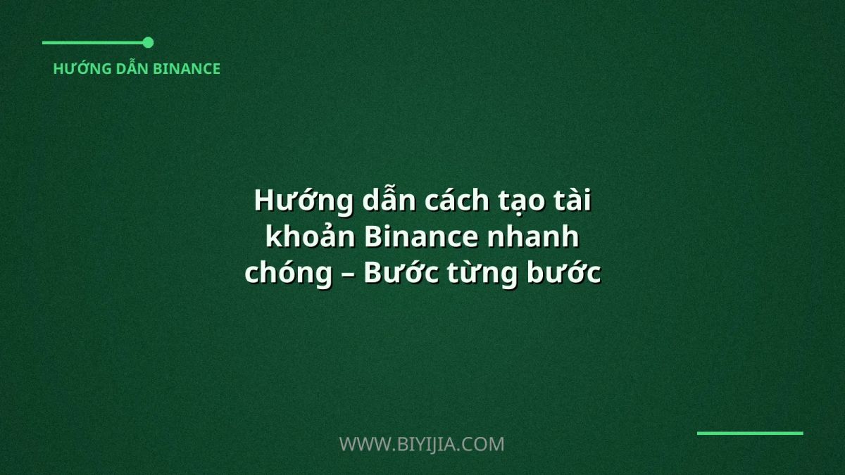 Hướng dẫn cách tạo tài khoản Binance nhanh chóng – Bước từng bước